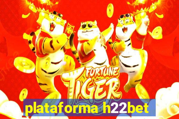 plataforma h22bet